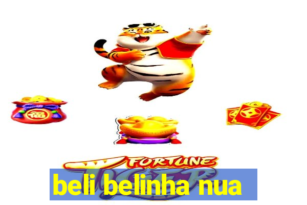 beli belinha nua